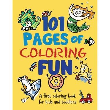 101 Pages of Coloring Fun: A First Coloring Book for Kids and Toddlers Ages 2-4, 3-5, 4-6, pre-K, Kindergarten