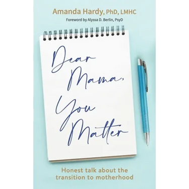 Dear Mama, You Matter: Honest talk about the transition to motherhood