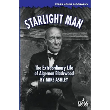 Starlight Man: The Extraordinary Life of Algernon Blackwood