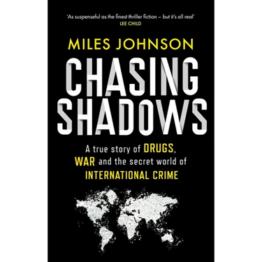 Chasing Shadows: A True Story of Drugs, War and the Secret World of International Crime