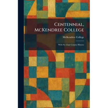 Centennial, McKendree College: With St. Clair County History