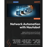 Network Automation with Nautobot: Adopt a network source of truth and a data-driven approach to networking