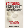 Crushing Codependency and Relational Idolatry: A Stone's Throw from Freedom
