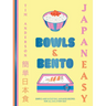 Japaneasy Bowls & Bento: Simple and Satisfying Japanese Recipes for All Day, Every Day