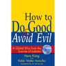 How to Do Good & Avoid Evil: A Global Ethic from the Sources of Judaism