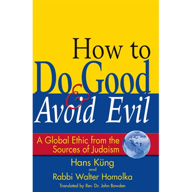 How to Do Good & Avoid Evil: A Global Ethic from the Sources of Judaism
