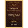 The American Intellectual Arithmetic: Designed For The Use Of Schools And Academies (1849)