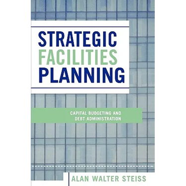 Strategic Facilities Planning: Capital Budgeting and Debt Administration
