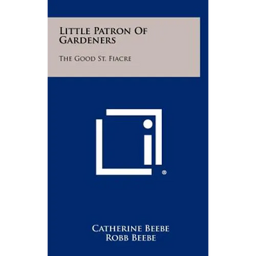 Little Patron of Gardeners: The Good St. Fiacre