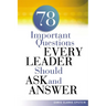 A 78 Important Questions Every Leader Should Ask and Answer