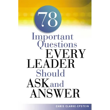 A 78 Important Questions Every Leader Should Ask and Answer