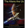 The Aliens Are Us