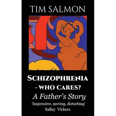 Schizophrenia - Who Cares?: A Father's Story