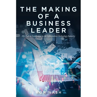 The Making of a Business Leader: My Path to Leadership in the Information Technology Industry