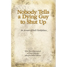 Nobody Tells a Dying Guy to Shut Up: An Account of God's Faithfulness