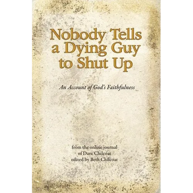 Nobody Tells a Dying Guy to Shut Up: An Account of God's Faithfulness