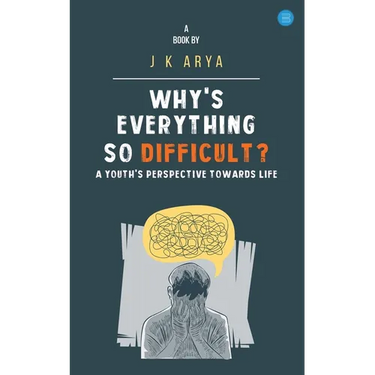 Why's everything so difficult? A youth's Perspective Towards Life