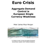 Euro Crisis Aggregate Demand Control is European Single Currency Weakness
