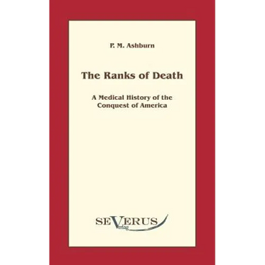 The ranks of death: A Medical History of the Conquest of America