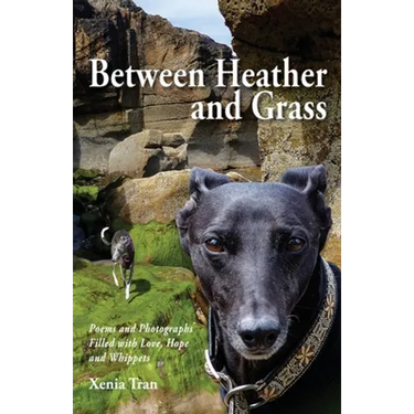 Between Heather and Grass: Poems and Photographs Filled with Love, Hope and Whippets