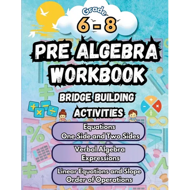 Summer Math Pre Algebra Workbook Grade 6-8 Bridge Building Activities: 6th to 8th Grade Summer Pre Algebra Essential Skills Practice Worksheets