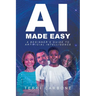 AI Made Easy: A Beginner's Guide to Artificial Intelligence