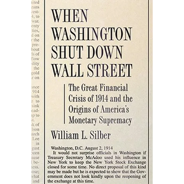 When Washington Shut Down Wall Street: The Great Financial Crisis of 1914 and the Origins of America's Monetary Supremacy
