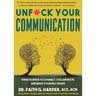 Unfuck Your Communication: Using Science to Connect, Collaborate, and Make Yourself Heard