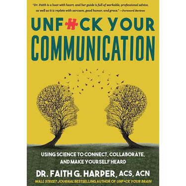 Unfuck Your Communication: Using Science to Connect, Collaborate, and Make Yourself Heard
