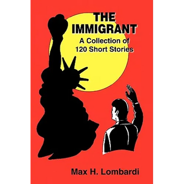 The Immigrant: A Collection of 120 Short Stories
