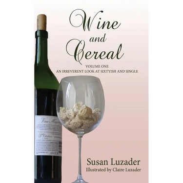 Wine and Cereal: An Irreverent Look at Sixtyish and Single