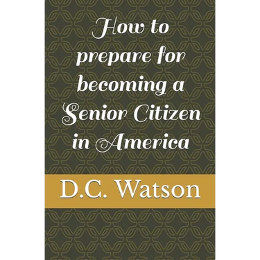 How to prepare for becoming a Senior Citizen in America