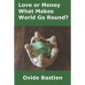 Love or Money: What Makes World Go Round?