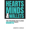 Hearts, Minds & Wallets: The Thin Book That Closes Gigantic Deals