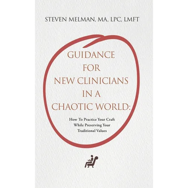 Guidance For New Clinicians In A Chaotic World: How To Practice Your Craft While Preserving Your Traditional Values
