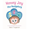 Honey Joy the Hedgehog: A Sweet Hedgehog with a Big Imagination