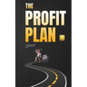 The Profit Plan: A Road Map Guide To Getting Out Of Debt