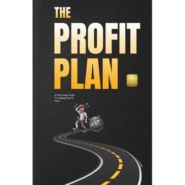 The Profit Plan: A Road Map Guide To Getting Out Of Debt