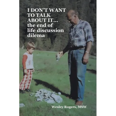 I DON'T WANT TO TALK ABOUT IT...the end of life discussion dilema