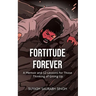 Fortitude Forever: A Memoir and 12 Lessons for Those Thinking of Giving Up