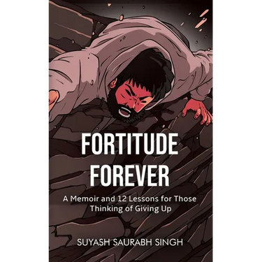 Fortitude Forever: A Memoir and 12 Lessons for Those Thinking of Giving Up