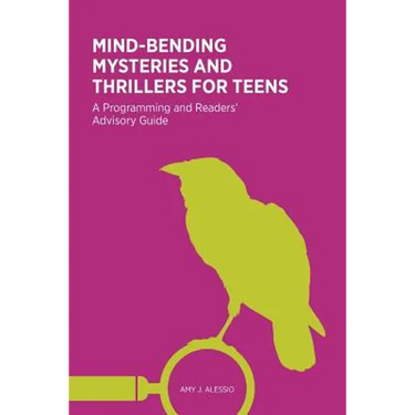 Mind-Bending Mysteries and Thrillers for Teens: A Programming and Readers' Advistory Guide