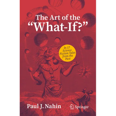 The Art of the What-If?: In 17 Science Fiction Tales from the Past