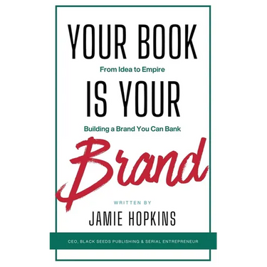 Your Book is Your Brand: Building a Brand You Can Bank from Idea to Empire