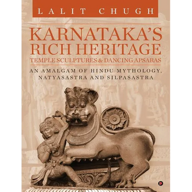 Karnataka's Rich Heritage - Temple Sculptures & Dancing Apsaras: An Amalgam of Hindu Mythology, Natyasastra and Silpasastra