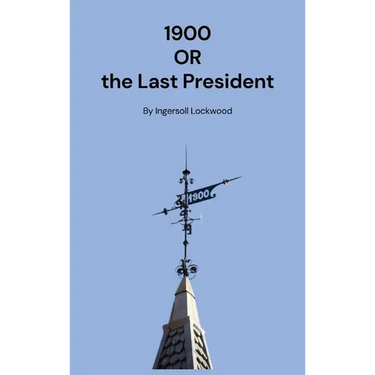 1900: Or the Last President