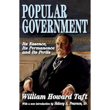 Popular Government: Its Essence, Its Permanence and Its Perils