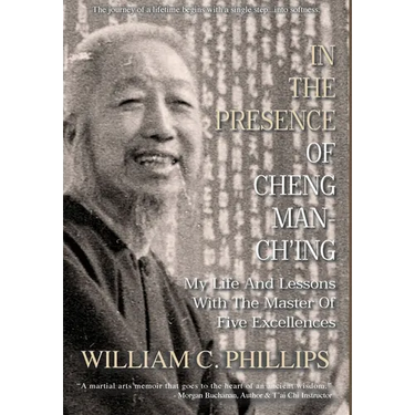In The Presence Of Cheng Man-Ch'ing: My Life And Lessons With The Master Of Five Excellences