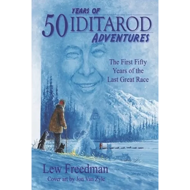 50 Years of Iditarod Adventures: The First Fifty Years of the Last Great Race