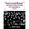Send Us a Lady Physician: Women Doctors in America, 1835-1920